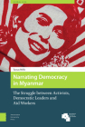 Narrating Democracy in Myanmar: The Struggle Between Activists, Democratic Leaders and Aid Workers (Global Asia #12) Cover Image
