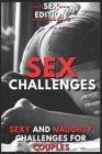 Sex Challenges for Couples: Hot and Dirty Game for Couple Great for Valentine's Day Gift for Girlfriend and Boyfriend or Wife and Husband By Kendrick Edwin Frost Cover Image