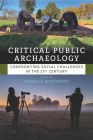 Critical Public Archaeology: Confronting Social Challenges in the 21st Century By Camille Westmont (Editor) Cover Image
