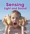 Sensing Light and Sound (First Step Nonfiction -- Light and Sound) By Jennifer Boothroyd Cover Image
