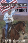Cliven Bundy: American Patriot By Michael L. Stickler, Cliven Bundy (Biographee), Arthur Ritter (Editor) Cover Image