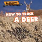 How to Track a Deer (Scatalog: A Kid's Field Guide to Animal Poop) By Norman D. Graubart Cover Image
