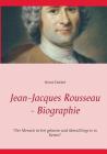Jean-Jacques Rousseau - Biographie: Der Mensch ist frei geboren und überall liegt er in Ketten By Heinz Duthel Cover Image