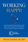 Working Happy! How to Survive Burnout and Find Your Work/Life Synergy in the Healthcare Industry Cover Image