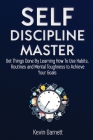 Self-Discipline Master: How To Use Habits, Routines, Willpower and Mental Toughness To Get Things Done, Boost Your Performance, Focus, Product By Kevin Garnett Cover Image