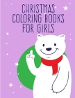 Christmas Coloring Books For Girls: Coloring Pages with Funny Animals, Adorable and Hilarious Scenes from variety pets Cover Image