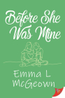 Before She Was Mine By Emma L. McGeown Cover Image