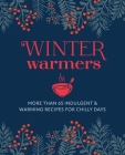 Winter Warmers: More than 65 indulgent and warming recipes for chilly days By Ryland Peters & Small Cover Image