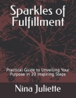 Sparkles of Fulfillment: Practical Guide to Unveiling Your Purpose in 20 Inspiring Steps By Nina Juliette Cover Image