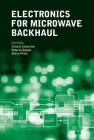 Electronics for Microwave Backhaul By Vittorio Camarchia, Roberto Quaglia, Marco Pirola Cover Image