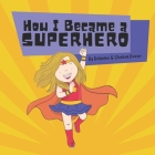 How I Became a Superhero By Ridgelee Dozier, Chelsea Dozier Cover Image