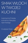 Smak Wloch w Twojej Kuchni: Autentyczne Przepisy Kulinarne z Pólwyspu Apenińskiego Cover Image