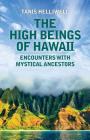 The High Beings of Hawaii: Encounters with mystical ancestors Cover Image