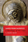 Saved from Sacrifice: A Theology of the Cross By Mark S. Heim Cover Image