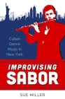 Improvising Sabor: Cuban Dance Music in New York Cover Image