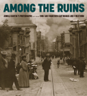 Among the Ruins: Arnold Genthe’s Photographs of the 1906 San Francisco Earthquake and Firestorm By Karin Breuer (Editor), Victoria Binder (Other primary creator), James A. Ganz (Other primary creator), Carolin Görgen (Other primary creator), Colleen Terry (Other primary creator), Richard Misrach (Other primary creator), Fine Arts Museums of San Francisco (Producer) Cover Image