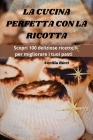 La Cucina Perfetta Con La Ricotta Cover Image