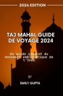 Taj Mahal Guide de voyage 2024: Un guide complet du monument emblématique de l'Inde Cover Image