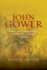 John Gower, Poetry and Propaganda in Fourteenth-Century England (Publications of the John Gower Society #7) By David R. Carlson Cover Image