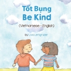 Be Kind (Vietnamese-English): Tốt Bụng By Livia Lemgruber, Bùi Hu´ng (Translator) Cover Image