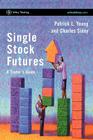 Single Stock Futures: A Trader's Guide (Wiley Trading #203) By Patrick L. Young, Charles Sidey Cover Image