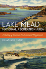 Lake Mead National Recreation Area: A History of America’s First National Playground (America's National Parks) By Jonathan Foster Cover Image