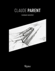 Claude Parent: Visionary Architect By Chloe Parent (Editor), Frank Gehry (Contributions by), Azzedine Alaia (Contributions by), Jean Nouvel (Contributions by), Donatien Grau (Contributions by) Cover Image