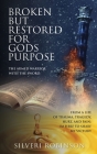 Broken But Restored for Gods Purpose: The armed warrior with the sword By Silveri Robinson Cover Image