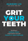 Grit Your Teeth: Building a People-First Organization Through Tenacity and Purpose Cover Image