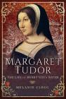 Margaret Tudor: The Life of Henry VIII's Sister Cover Image