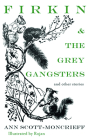 Firkin and the Grey Gangsters: And Other Stories (Ann Scott Moncrieff Children's Series) By Ann Scott-Moncrieff, Feodor Rojan (Illustrator) Cover Image