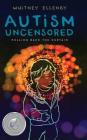 Autism Uncensored: Pulling Back the Curtain By Whitney Ellenby Cover Image