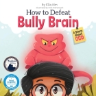 How to Defeat Bully Brain: A Story About OCD By Ella Kim, Andi Andriansyah (Illustrator) Cover Image