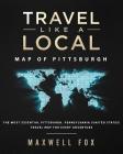 Travel Like a Local - Map of Pittsburgh: The Most Essential Pittsburgh, Pennsylvania (United States) Travel Map for Every Adventure By Maxwell Fox Cover Image