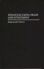 Financing China Trade and Investment By Kui-Wai Li (Editor), Edgardo Barandiaran (Foreword by) Cover Image