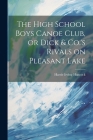 The High School Boys Canoe Club, or Dick & Co.'s Rivals on Pleasant Lake Cover Image