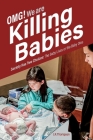 OMG. We Are Killing Babies: Society Has Two Choices: The Baby Lives or the Baby Dies By J.R. Thompson Cover Image