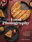 The Complete Guide to Food Photography: How to Light, Compose, Style, and Edit Mouth-Watering Food Photographs Cover Image