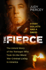 The Fierce: The Untold Story of the Teenager Who Took On the Worst War Criminal Living in America By Judy Piercey Cover Image