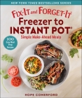 Fix-It and Forget-It Freezer to Instant Pot: Simple Make-Ahead Meals By Hope Comerford (Editor) Cover Image