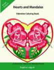 Hearts and Mandalas: Valentine Coloring Book: Mandala Coloring Book for Girls, Mandala Gifts for Women, Easy Mandalas, Mandalas for Beginne By Sujatha Lalgudi Cover Image