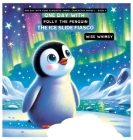One Day with Polly the Penguin: The Ice Slide Fiasco By Wise Whimsy Cover Image