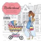 The Gift of Motherhood: Adult Coloring book for new moms & expecting mothers ... Helps with stress relief & relaxation through art therapy ... By Farah Hattab Cover Image