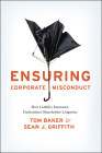 Ensuring Corporate Misconduct: How Liability Insurance Undermines Shareholder Litigation By Tom Baker, Sean J. Griffith Cover Image