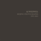 Ai Weiwei: Beijing Photographs, 1993-2003 By Ai Weiwei, John Tancock, Stephanie H. Tung Cover Image