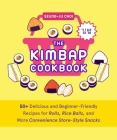 The Kimbap Cookbook: 50+ Delicious and Beginner-Friendly Recipes for Rolls, Rice Balls, and More Convenience Store–Style Snacks Cover Image