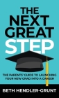 The Next Great Step: The Parents' Guide to Launching Your New Grad into a Career By Beth Hendler-Grunt Cover Image