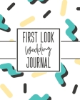 First Look Wedding Journal: For Newlyweds - Marriage - Wedding Gift Log Book - Husband and Wife - Wedding Day - Bride and Groom - Love Notes Cover Image