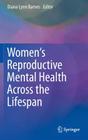 Women's Reproductive Mental Health Across the Lifespan By Diana Lynn Barnes (Editor) Cover Image