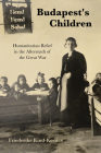 Budapest's Children: Humanitarian Relief in the Aftermath of the Great War Cover Image